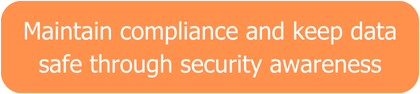 Maintain compliance and keep data safe through security awareness
